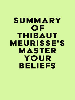 cover image of Summary of Thibaut Meurisse's Master Your Beliefs